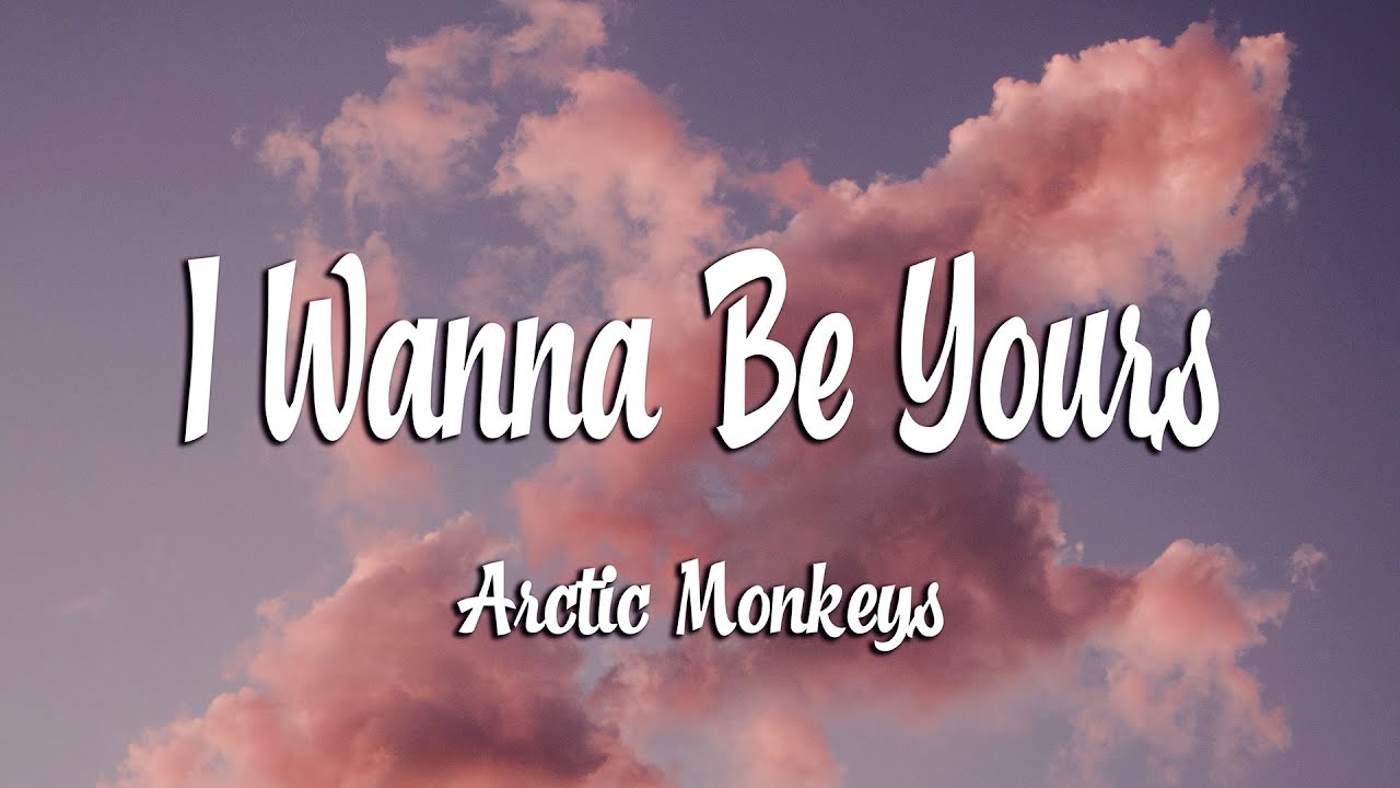 Arctic Monkeys - I Wanna Be Yours (Lyrics)