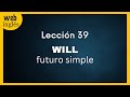 39 Will - Futuro Simple - Oraciones Afirmativas en Inglés