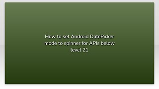 How to set Android DatePicker mode to spinner for APIs below level 21