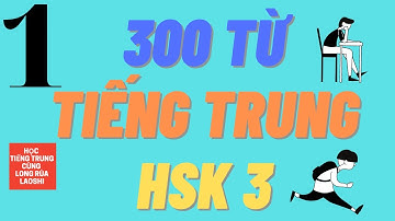 Tổng hợp Từ vựng Tiếng Trung HSK 3 - Phần 1 | Học Tiếng Trung Cùng Long Rùa Laoshi