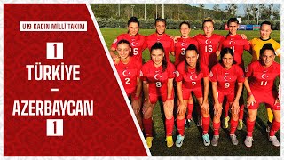 Türkiye 1 - 1 Azerbaycan I U19 (Kadın) Hazırlık Maçı
