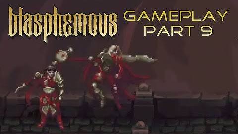 BLASPHEMOUS - Gameplay Part 9 & Boss Fight against Esdras, of the Anointed Legion (Walkthrough)