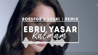 Ebru Yasar - Kalmam (Bossfor & Shaki Remix) Resimi