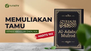 Memuliakan Tamu (Hadits 102) - Ustadz Abdullah Zaen, Lc., MA