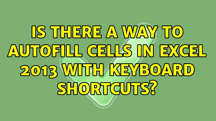 Is there a way to autofill cells in Excel 2013 with keyboard shortcuts?