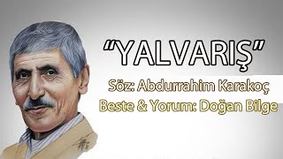 YALVARIŞ / 10 ARALIK 2022 / Söz: Abdurrahim Karakoç / Beste & Yorum:  Doğan Bilge Resimi