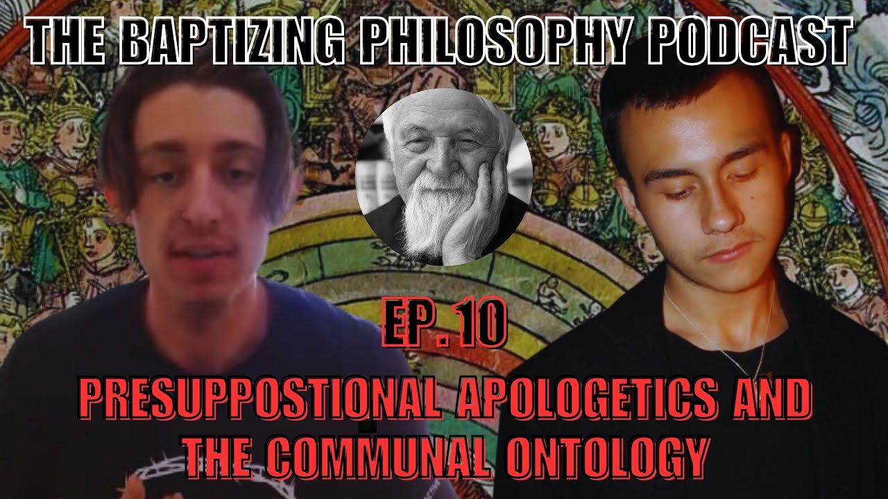 Presuppositional Apologetics and the Communal Ontology - Ep.10 (w ...