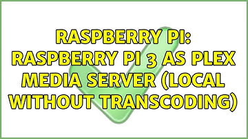 Raspberry Pi: Raspberry Pi 3 as Plex Media Server (local without transcoding)