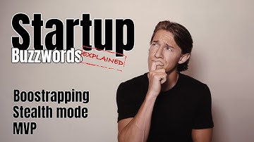 STARTUP BUZZWORDS EXPLAINED: Bootstrapping, Stealth Mode & MVP