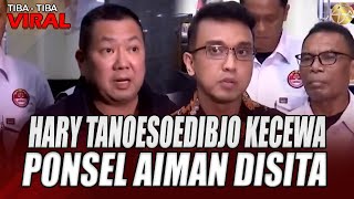 Download lagu HARY TANOESOEDIBJO KECEWA DENGAN PENYIDIK AIMAN, PONSEL DISITA TANPA KEJELASAN - TIBA TIBA VIRAL