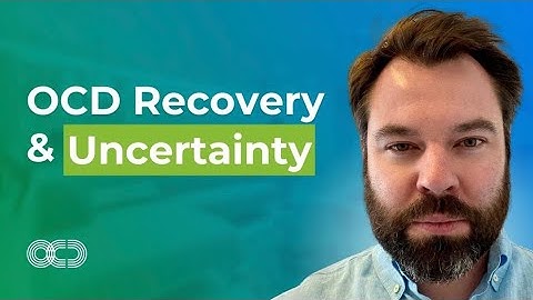 OCD Recovery & Uncertainty