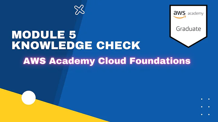 Module 5 Knowledge Check - AWS Academy Cloud Foundation 2022