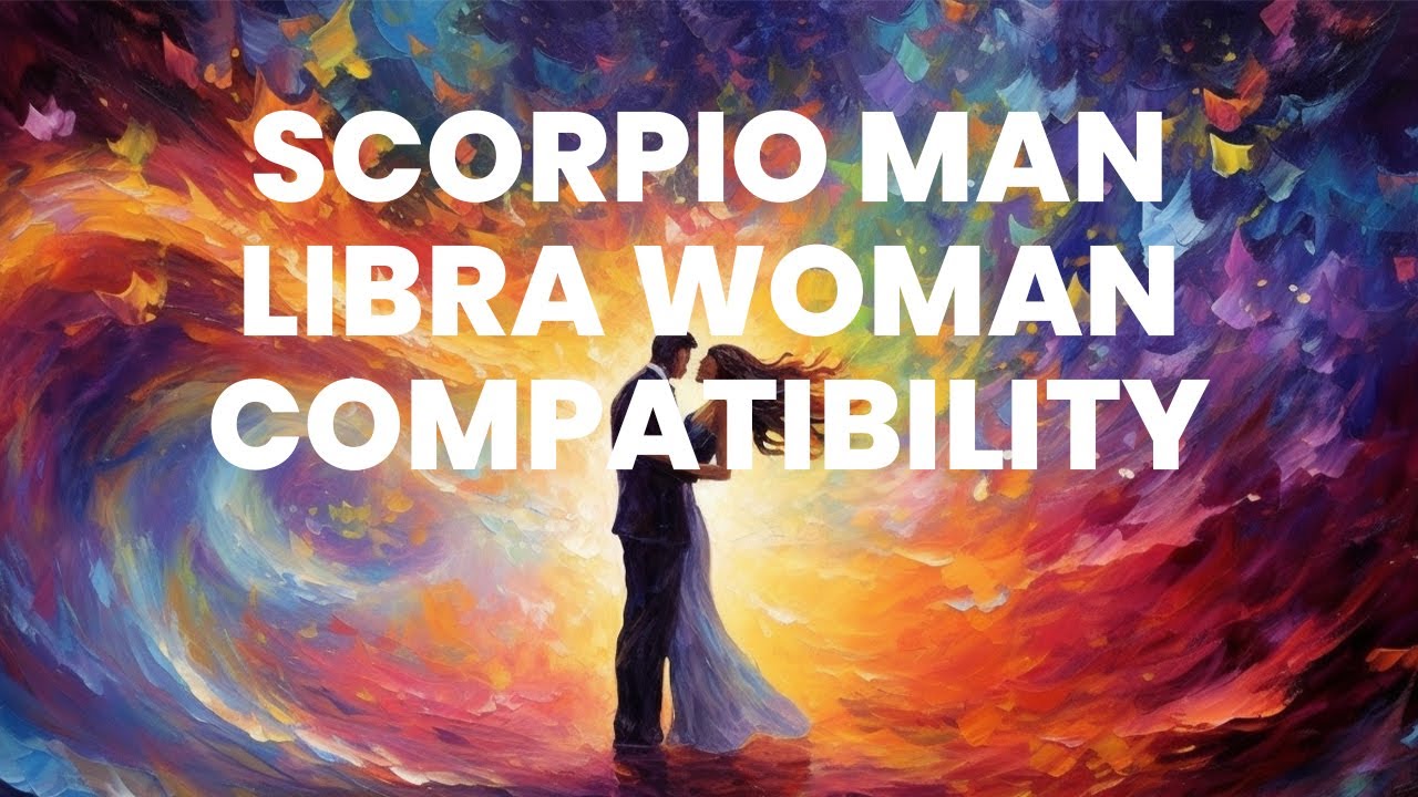 Scorpio Man and Libra Woman Compatibility: A Celestial Fusion of Power and Diplomacy