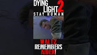 Waltz Remembers Aiden - Dying Light 2 Stay Human