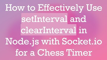 How to Effectively Use setInterval and clearInterval in Node.js with Socket.io for a Chess Timer