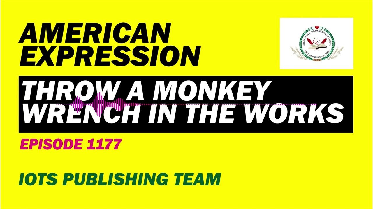 American expression e1177 throw a monkey wrench in the works youtube