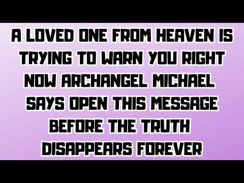 A LOVED ONE FROM HEAVEN IS TRYING TO WARN YOU RIGHT NOW ARCHANGEL MICHAEL SAYS OPEN THIS MESSAGE...