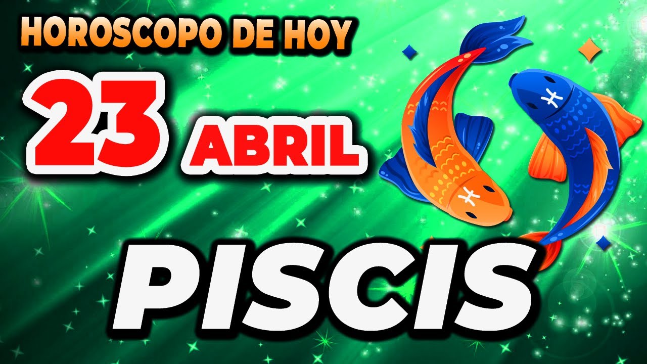 ???????? ??? ?????????? ?????ñ?? ??? ????? Piscis♓Horoscopo de hoy 23 ...