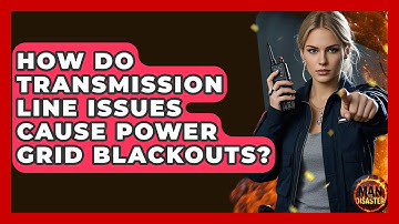 How Do Transmission Line Issues Cause Power Grid Blackouts? - Man vs. Disaster