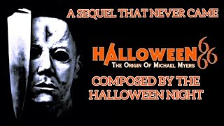 Halloween 666 The Origin Of Michael Myersposed By The Halloween Night The Sequel We Never Came