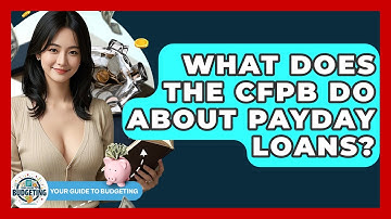 What Does The CFPB Do About Payday Loans? - Your Guide to Budgeting