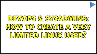 DevOps & SysAdmins: How to create a very limited linux user? Profile