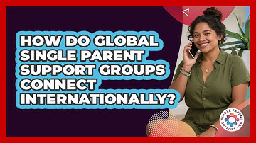 How Do Global Single Parent Support Groups Connect Internationally? - Single Parent Support Hub