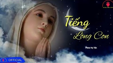 Tiếng Lòng Con || Peter Hy Tấn | Thánh Ca Đức Mẹ Hay Nhất 2023