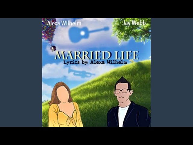 Married Life (Lyrics by Alexa Wilhelm) (feat. Jay Webb)