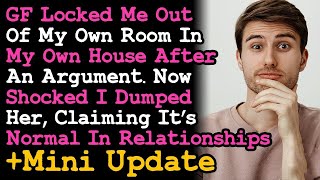 GF Locked Me Out Of My Room In My House After I Disagreed w Her, Then Shocked I Dumped Her