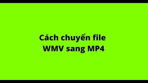 Hướng dẫn chuyển đuôi mp4 sang wmv năm 2024