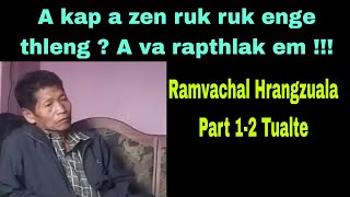 A kakuk a zen ruk ruk enge thleng ava rapthlak em !! Ramvachal Hrangzuala Part 12 Tualte.(Reedit).