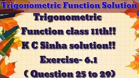 Trigonometric Function class 11th|| K.C Sinha solution || Exercise-6.1( 25 to 29)