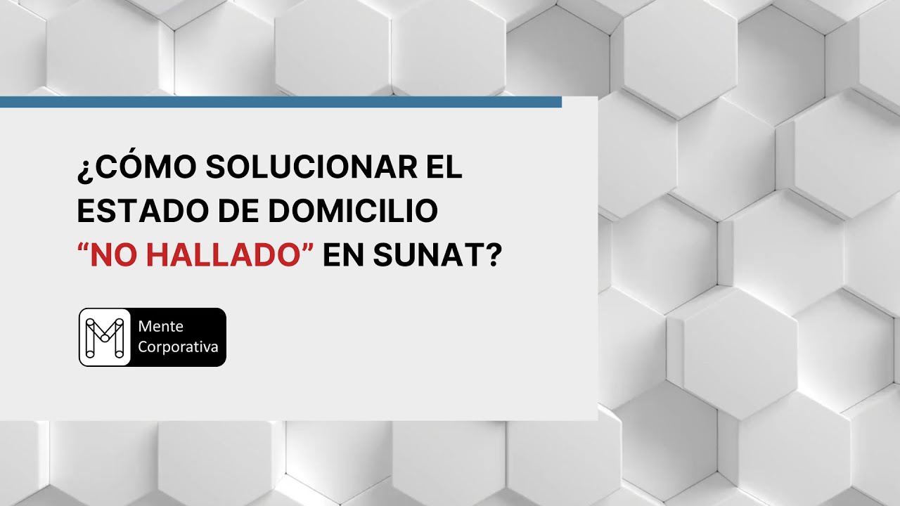 ¿Cómo solucionar el Estado de Domicilio “NO HALLADO” en Sunat?