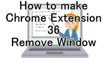 How to make Chrome Extension 36 Remove Window