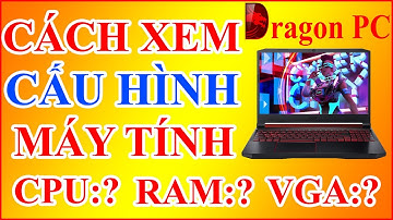 Cách Kiểm Tra Cấu Hình Máy Tính Laptop Chi Tiết Nhất CPU Z | Dragon PC