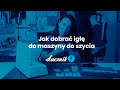 Łucznik -  Jak dobrać igłę do maszyny do szycia?