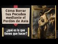 Cómo Borrar tus Pecados mediante el Perdón de Asís [¿qué es lo que tienes que hacer?]