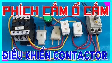 Độc Lạ ?! Mạch Điều Khiển Contactor Dùng Phích Cắm Ổ Cắm