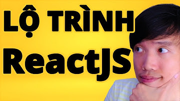 Lập Trình Web - Lộ Trình Học REACT JS