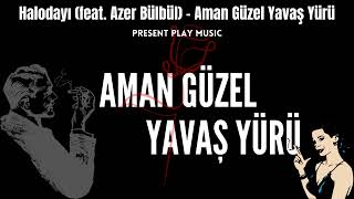 Halodayı (feat.Azer Bülbül) | Aman Güzel Yavaş Yürü Resimi