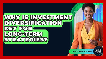 Why Is Investment Diversification Key For Long-term Strategies? - Adults Investment Plan