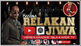 HAZAMA  - RELAKAN JIWA (VERSI KARAOKE) | GILA KAROK TV