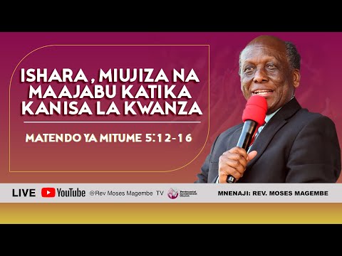 Mch Moses Magembe ISHARA MIUJIZA NA MAAJABU KATIKA KANISA LA KWANZA