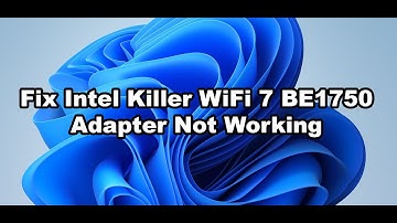 Fix Intel Killer WiFi 7 BE1750 Adapter Not Working Error Code 10/43/45/56/39 Windows 11/10