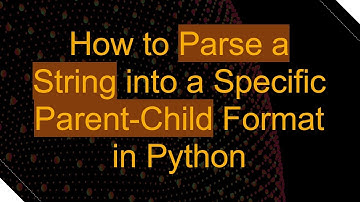 How to Parse a String into a Specific Parent-Child Format in Python