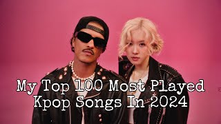 My Top 100 Most Played Kpop Songs in 2024