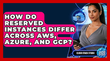 How Do Reserved Instances Differ Across AWS, Azure, And GCP? - Cloud Stack Studio