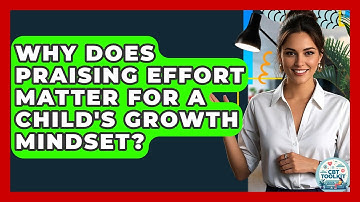 Why Does Praising Effort Matter For A Child