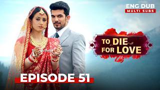 TO DIE FOR LOVE  | Full Episode 51 | Indian Series in English Dubbed #EP51